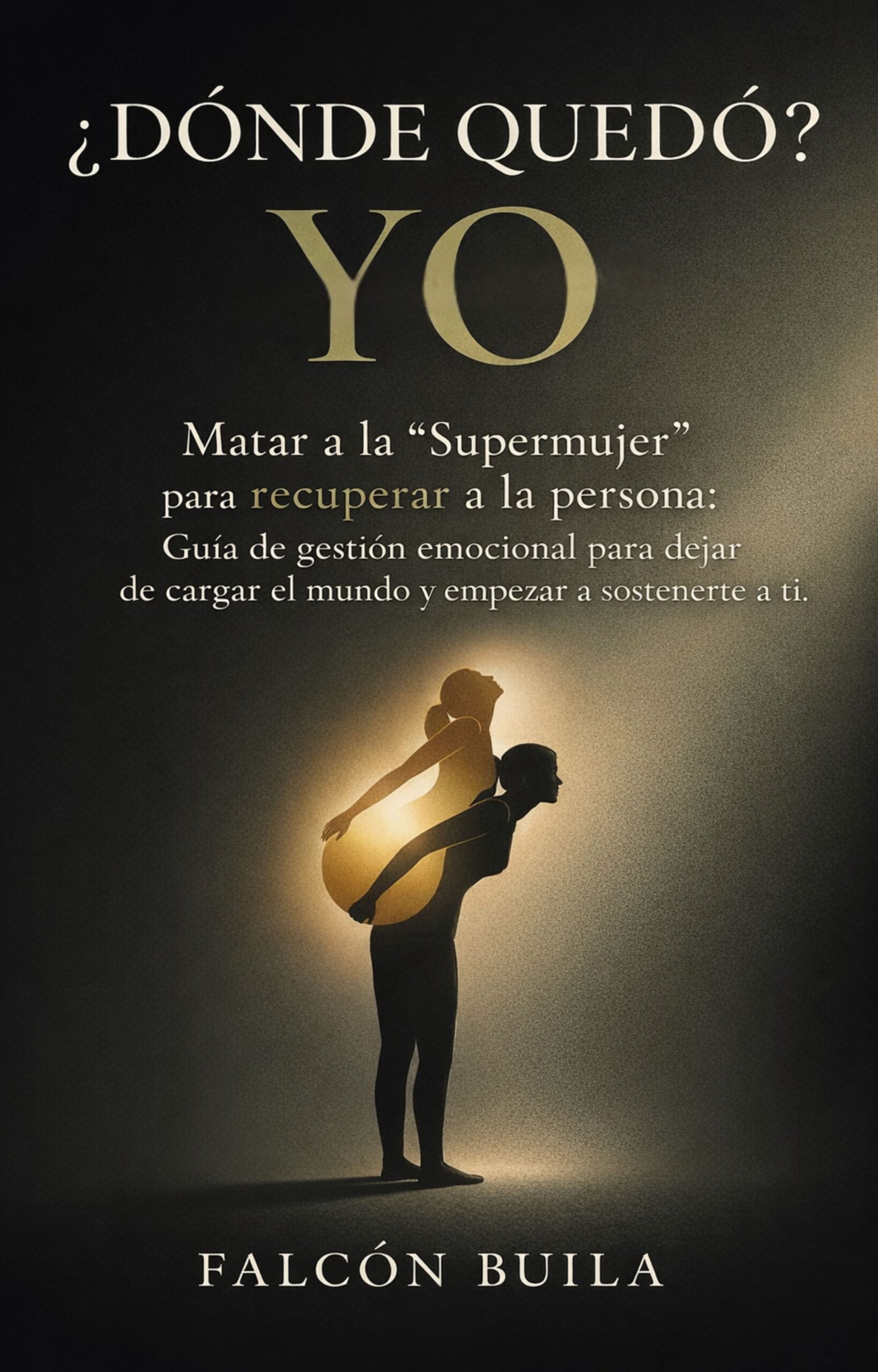 Libro de Falcon Buila. ¿Dónde quedó yo?: Matar a la "Supermujer" para recuperar a la persona